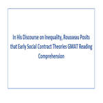 In His Discourse on Inequality Rousseau Posits that Early Social Contract Theories GMAT Reading Comprehension